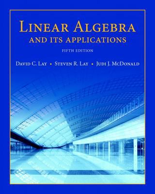 Linear Algebra and Its Applications, D. Lay, S. Lay, and J. McDonald